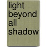 Light Beyond All Shadow by Sandra Miesel