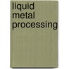 Liquid Metal Processing door P.S. Popel