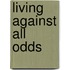 Living Against All Odds
