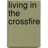 Living In The Crossfire door Philip Evanson