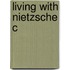 Living With Nietzsche C
