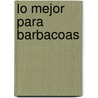 Lo Mejor Para Barbacoas door Edimat Libros