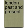 London Past And Present by Peter Cunningham