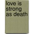 Love is Strong as Death