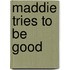 Maddie Tries to Be Good