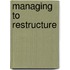Managing to Restructure
