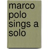Marco Polo Sings a Solo door John Guare