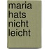 Maria hats nicht leicht