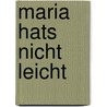 Maria hats nicht leicht door Inken Weiand