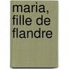 Maria, Fille De Flandre door Der Van