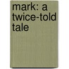 Mark: A Twice-Told Tale by Caurie Beaver