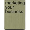 Marketing Your Business door Martin Bailey