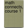 Math Connects, Course 1 by Dinah Zike