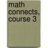 Math Connects, Course 3 door Dinah Zike