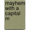 Mayhem With A Capital M door Marlene Chabot