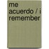 Me acuerdo / I remember