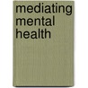 Mediating Mental Health by Michael Birch