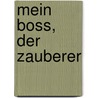 Mein Boss, der Zauberer door Konrad Kellen