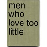 Men Who Love Too Little by Tom Whiteman