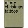 Merry Christmas Tattoos by Noelle Dahlen