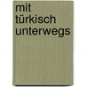 Mit Türkisch unterwegs by Juliane Forßmann