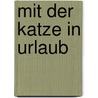 Mit der Katze in Urlaub by Tanja Weimer
