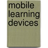 Mobile Learning Devices door Kipp D. Rogers
