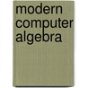 Modern Computer Algebra door Jurgen Gerhard