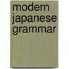 Modern Japanese Grammar by Peter Hendriks