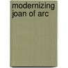 Modernizing Joan of Arc door Ellen Ecker Dolgin