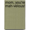 Mom, You're Mah-velous! by Todd Hafer
