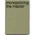 Monopolizing The Master