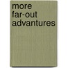More Far-Out Advantures by David Hatcher Childress