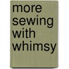 More Sewing With Whimsy door Mecca Kari