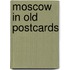 Moscow in Old Postcards