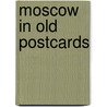 Moscow in Old Postcards door P. Tskanov