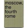 Moscow, The Fourth Rome door Katerina Clark