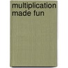 Multiplication Made Fun door Inc. Dorling Kindersley