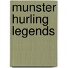 Munster Hurling Legends by Eamonn Sweeney
