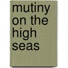 Mutiny On The High Seas by Edgar A. Haine