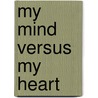 My Mind Versus My Heart by Bennetta T. Spann