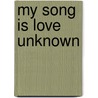 My Song Is Love Unknown by Alfred Publishing