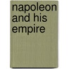Napoleon And His Empire by Philip G. Dwyer