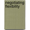 Negotiating Flexibility door International Labour Office