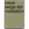 Neue Wege Der Mediation door Nina Pohlmann