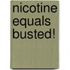 Nicotine Equals Busted! door Elizabeth Russell Connelly