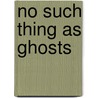 No Such Thing As Ghosts door Ursula Vernon