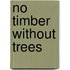 No Timber Without Trees