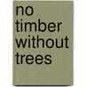 No Timber Without Trees door Duncan Poore