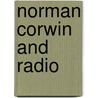 Norman Corwin And Radio door Leroy R. Bannerman